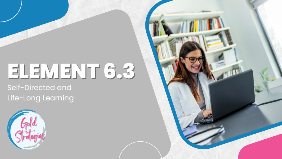 Element 6.3: Self-Directed and Life-Long Learning