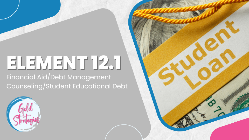 Element 12.1 – Financial Aid/Debt Management Counseling/Student Educational Debt