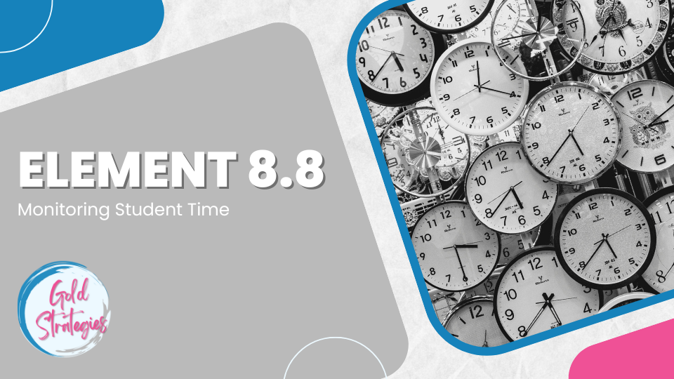 Element 8.8 – Monitoring Student Time Element 8.8 - Monitoring Student Time
